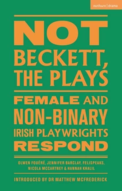 Not Beckett, The Plays, Olwen Fouere ; Jennifer Barclay ; FELISPEAKS ; Nicola McCartney - Paperback - 9781350547261