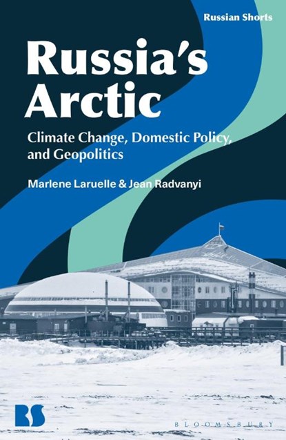 Russia’s Arctic, Professor Marlene (The George Washington University Laruelle ; Emeritus Professor Jean (National Institute for Oriental Languages and Civilizations Radvanyi - Paperback - 9781350552562
