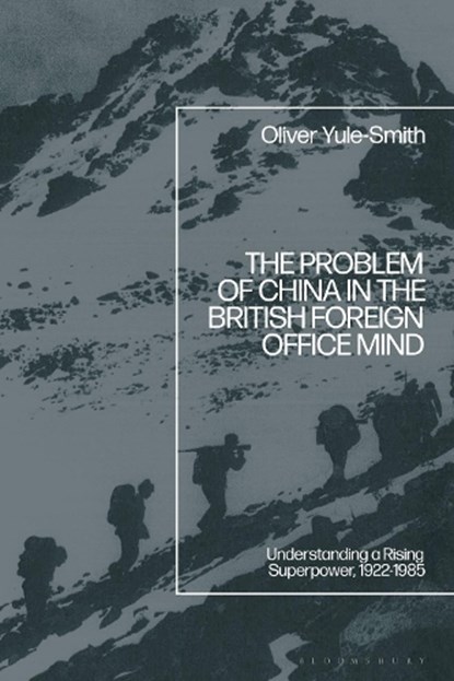 The Problem of China in the British Foreign Office Mind, Oliver (Kings College London Yule-Smith - Gebonden - 9781350556027