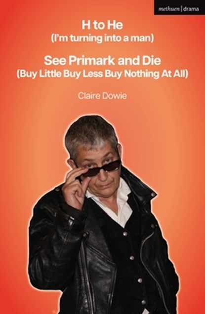 H to He (I'm turning into a man) and See Primark and Die (Buy Little Buy Less Buy Nothing At All), Claire Dowie - Paperback - 9781350584723