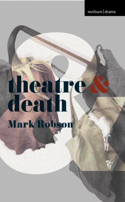 Theatre and Death, MARK (UNIVERSITY OF DUNDEE SCHOOL OF HUMANITIES,  Dundee, UK) Robson - Paperback - 9781352006490