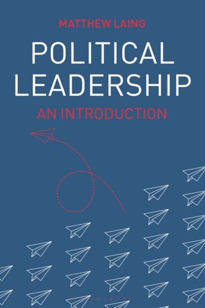Political Leadership, MATTHEW (MONASH UNIVERSITY,  Australia) Laing - Paperback - 9781352007725