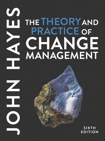 The Theory and Practice of Change Management, JOHN (LEEDS UNIVERSITY,  UK) Hayes - Paperback - 9781352012538