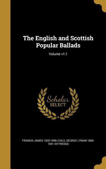 The English and Scottish Popular Ballads; Volume v1, Francis James Child ; George Lyman Kittredge - Gebonden - 9781362244103