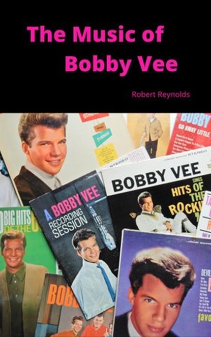 The Music of Bobby Vee, Robert F. Reynolds - Ebook - 9781365060328