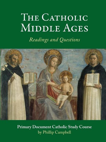 The Catholic Middle Ages: A Primary Document Catholic Study Guide, Phillip Campbell - Paperback - 9781365089923