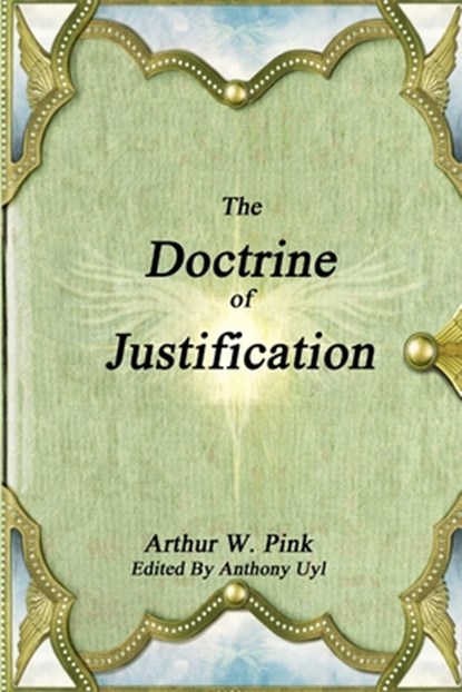 The Doctrine of Justification, Arthur W. Pink - Paperback - 9781365420368