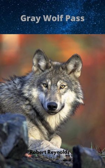 Gray Wolf Pass, Robert Reynolds - Ebook - 9781365546624