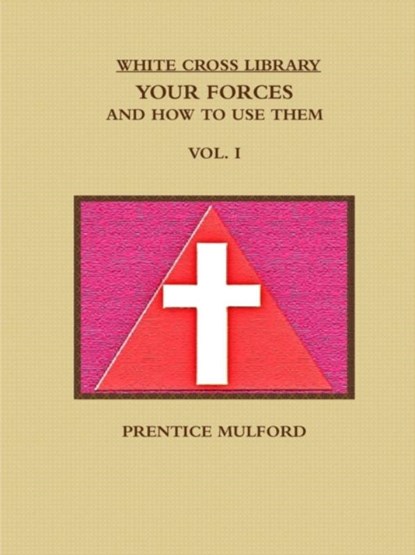 THE White Cross Library. Your Forces, and How to Use Them. Vol. I., Prentice Mulford - Paperback - 9781365721861