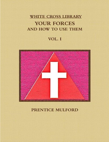 THE White Cross Library. Your Forces, and How to Use Them. Vol. I., Prentice Mulford - Paperback - 9781365721861