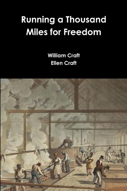 Running a Thousand Miles for Freedom, William Craft ; Ellen Craft - Paperback - 9781365768156
