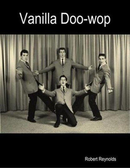 Vanilla Doo-wop, Robert F. Reynolds - Ebook - 9781365806452