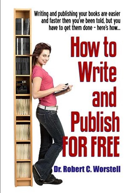 How To Write And Publish For Free, Dr. Robert C. Worstell - Ebook - 9781365976346