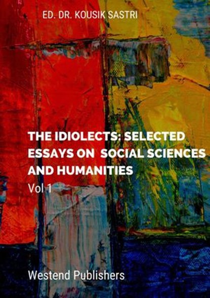 The Idiolects: Selected Essays on Social Sciences and Humanities vol1, Dr.Kousik Sastri - Ebook - 9781367608153
