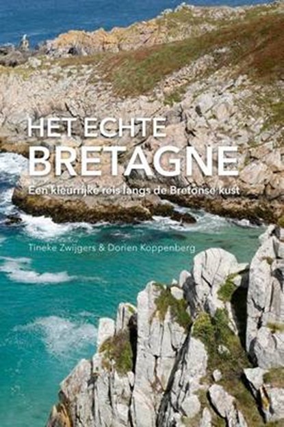 Het Echte Bretagne, ZWIJGERS,  Tineke - Paperback - 9781367678170