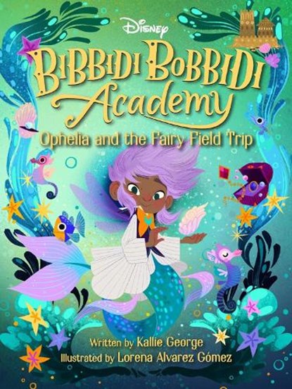 Bibbidi Bobbidi Academy #3: Ophelia And The Fairy Field Trip, Kallie George - Gebonden - 9781368057899