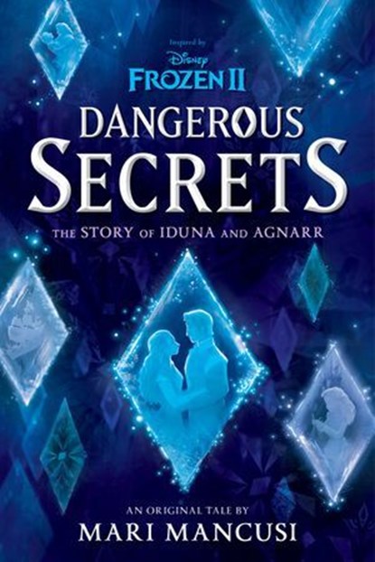 Frozen 2: Dangerous Secrets: The Story of Iduna and Agnarr, Mari Mancusi - Ebook - 9781368066709