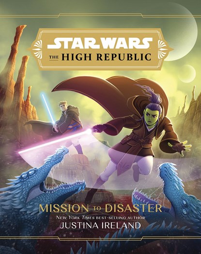 Star Wars The High Republic: Mission To Disaster, Justina Ireland - Gebonden - 9781368068000