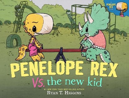 Penelope Rex vs. the New Kid, Ryan T. Higgins - Gebonden - 9781368108706