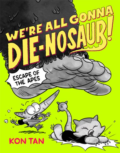 We're All Gonna Die-Nosaur!: Escape of the Apes, Kon Tan - Gebonden - 9781368110815