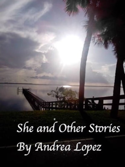 She and Other Stories, Andrea Lopez - Ebook - 9781370005758