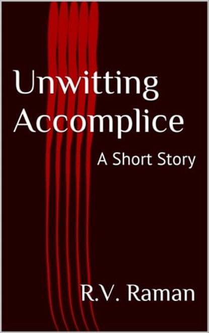 Unwitting Accomplice, RV Raman - Ebook - 9781370013326