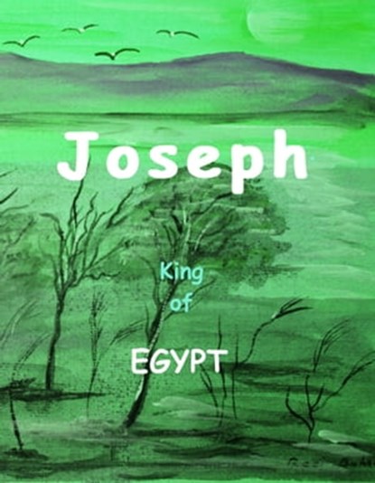 Joseph: King of Egypt, Richard Baker - Ebook - 9781370013555