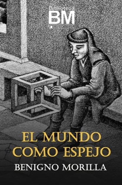 El Mundo como espejo, Benigno Morilla - Ebook - 9781370017263