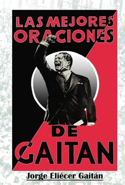 Las mejores oraciones de Gaitán, Jorge Eliécer Gaitán - Ebook - 9781370032150