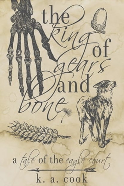 The King of Gears and Bone, K. A. Cook - Ebook - 9781370032419