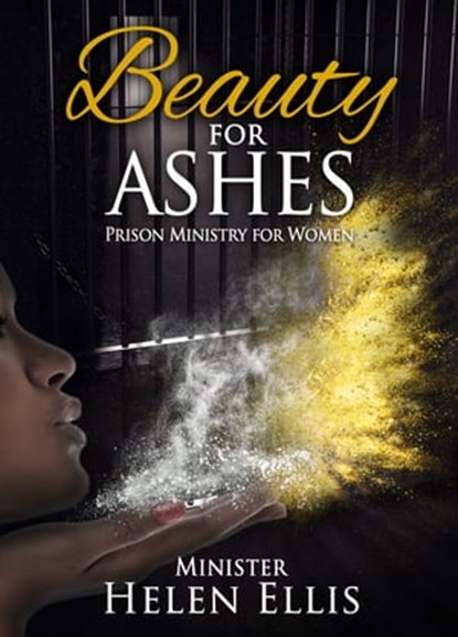 Beauty for Ashes: Prison Ministry for Women, Helen Ellis - Ebook - 9781370039678