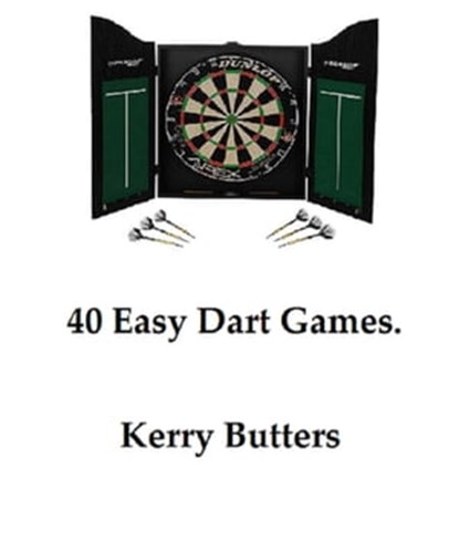 40 Easy Dart Games., Kerry Butters - Ebook - 9781370039852