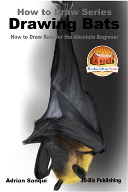 Drawing Bats: How to Draw Bats for the Absolute Beginner, Adrian Sanqui - Ebook - 9781370041503