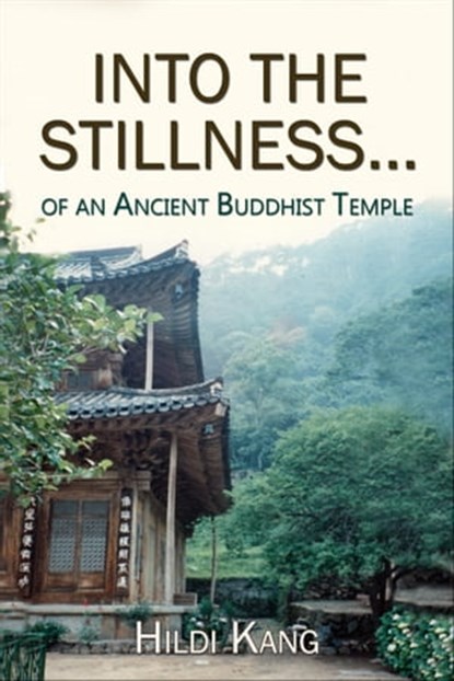 "Into the Stillness ... of an Ancient Buddhist Temple", Hildi Kang - Ebook - 9781370044306