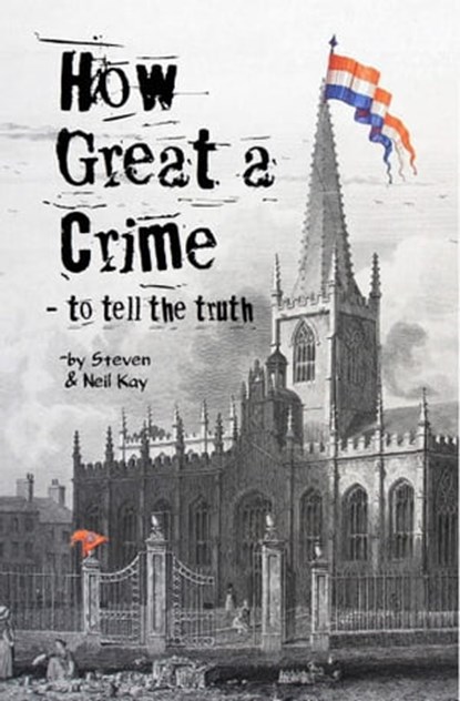 How Great a Crime: to Tell the Truth, Neil Kay ; Steven Kay - Ebook - 9781370044313