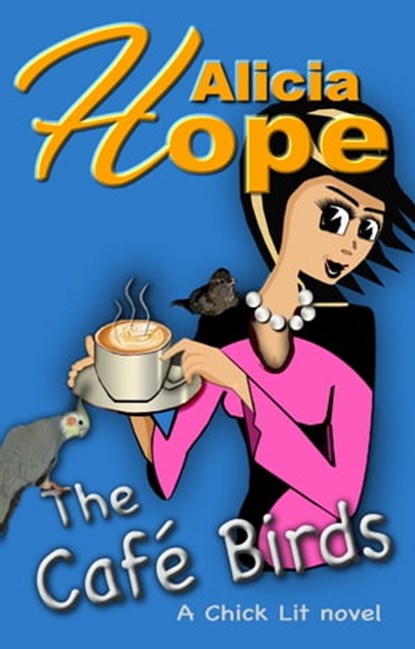 The Cafe Birds, Alicia Hope - Ebook - 9781370046492