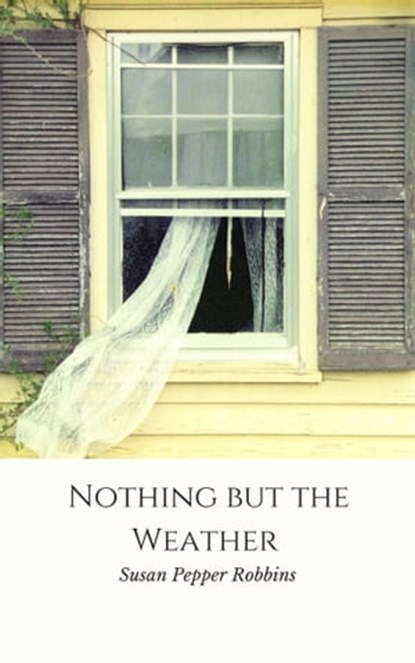 Nothing But the Weather, Susan Pepper Robbins - Ebook - 9781370050536