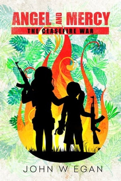 Angel and Mercy: The Ceasefire War, John W Egan - Ebook - 9781370051335