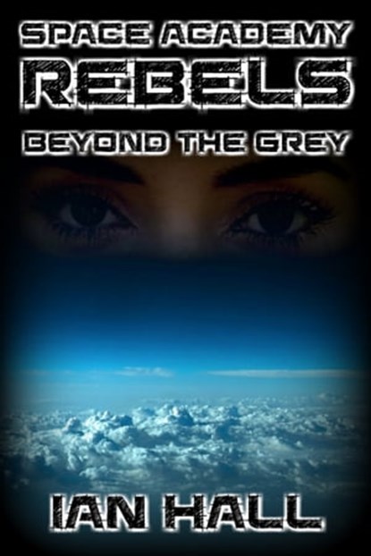 Space Academy Rebels: Beyond the Grey, Ian Hall - Ebook - 9781370059935