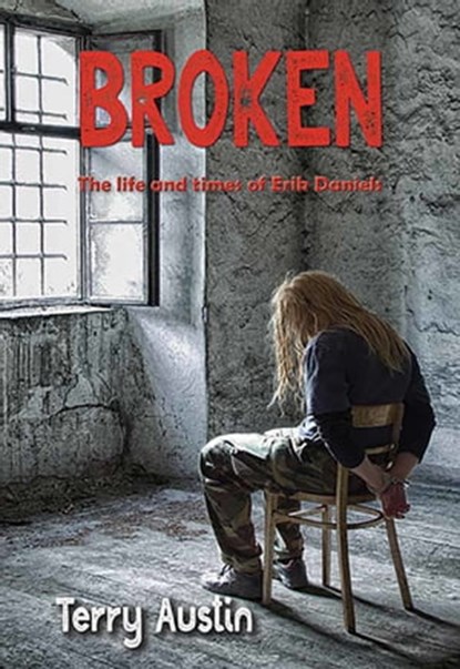 Broken: The Life and Times of Erik Daniels, Terry Austin - Ebook - 9781370067602