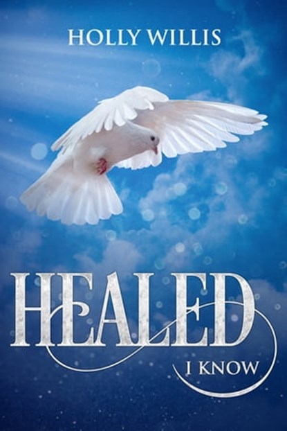 Healed I Know, Holly Willis - Ebook - 9781370068210