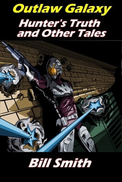 Outlaw Galaxy: Hunter's Truth and Other Tales, Bill Smith - Ebook - 9781370072439