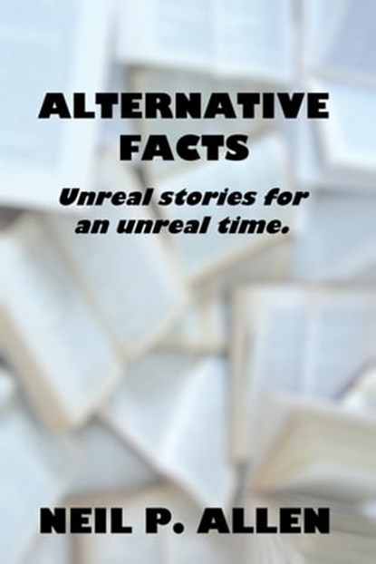 Alternative Facts, Neil P. Allen - Ebook - 9781370077670