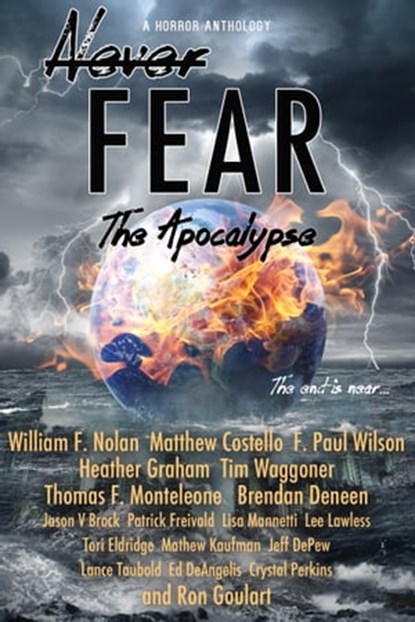 Never Fear: The Apocalypse, William F. Nolan ; Matthew Costello ; F. Paul Wilson ; Heather Graham ; Tim Waggoner ; Thomas F. Monteleone ; Brendan Deneen ; Jason Brock ; Patrick Freivald ; Lisa Mannetti ; Lee Lawless ; Tori Eldridge ; Mathew Kaufman ; Jeff DePew ; Lance Taubold ; Ed  - Ebook - 9781370081431