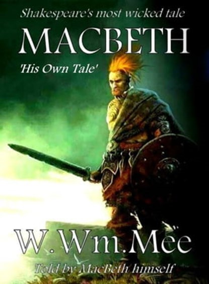 MacBeth: His Own Tale, W.Wm. Mee - Ebook - 9781370098392