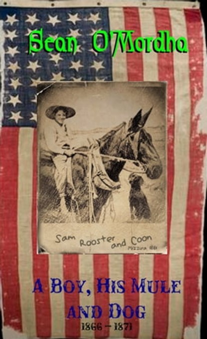 A Boy, His Mule and Dog, Sean Patrick O'Mordha - Ebook - 9781370100866
