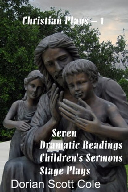 Christian Plays: Volume 1, Dorian Scott Cole - Ebook - 9781370103485