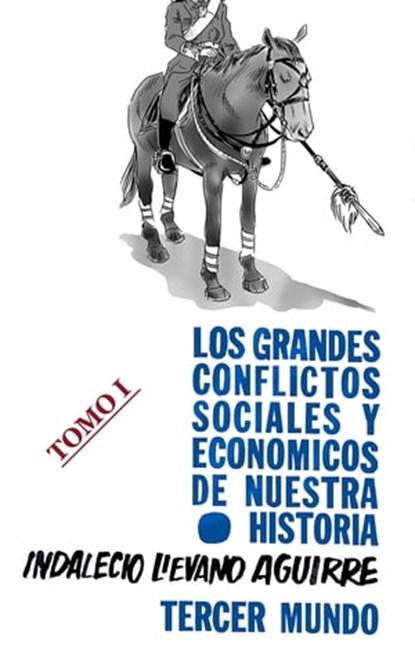 Los grandes Conflictos Sociales y Económicos de Nuestra Historia- Tomo I, Indalecio Liévano Aguirre - Ebook - 9781370106967