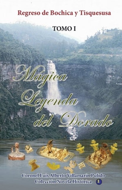 Mágica Leyenda del Dorado-Tomo I, Luis Alberto Villamarin Pulido - Ebook - 9781370141364