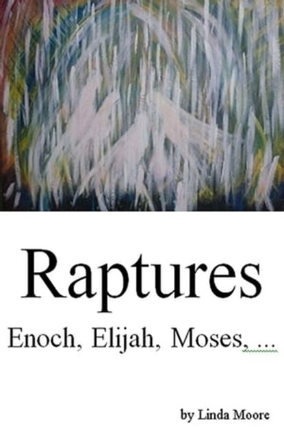Raptures: Enoch, Elijah, Moses..., Linda D Moore - Ebook - 9781370145904